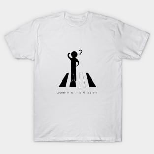 something is missing T-Shirt